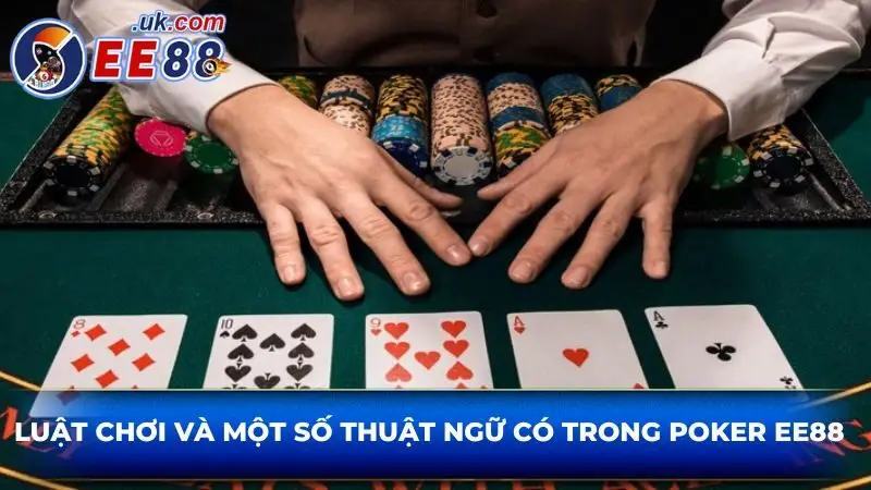 Luật chơi và một số thuật ngữ có trong Poker EE88 