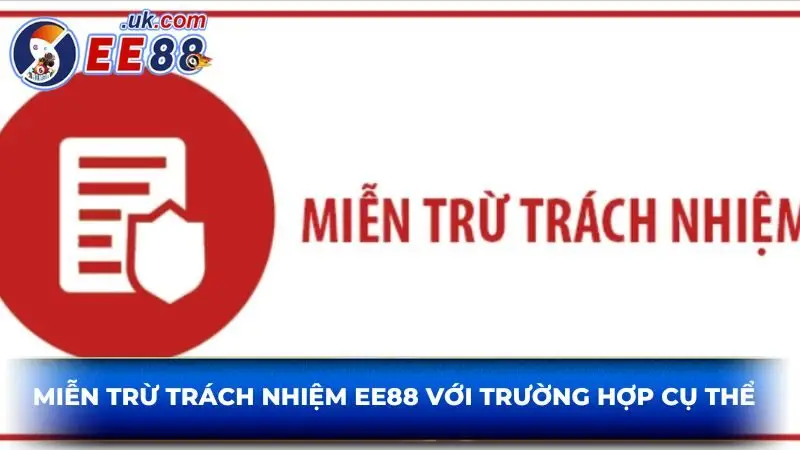 Miễn trừ trách nhiệm EE88 với trường hợp cụ thể 